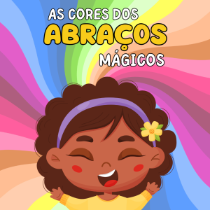 119 - AS CORES DOS ABRAÇOS MÁGICOS