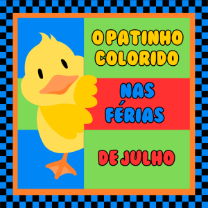 133 - O PATINHO COLORIDO NAS FERIAS DE JULHO