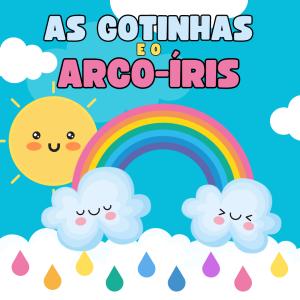 137 - AS GOTINHAS E O ARCO´-ÍRIS